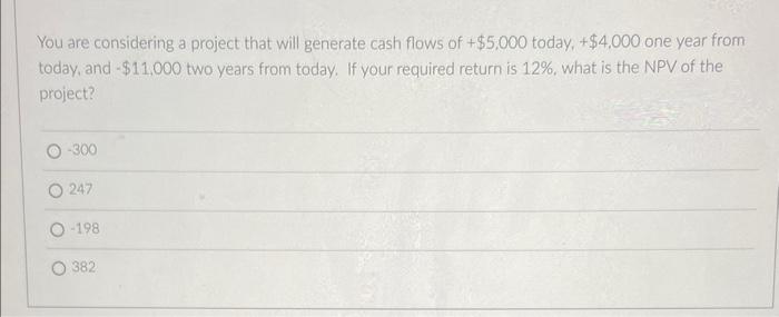  You are considering a project that will generate cash flows of