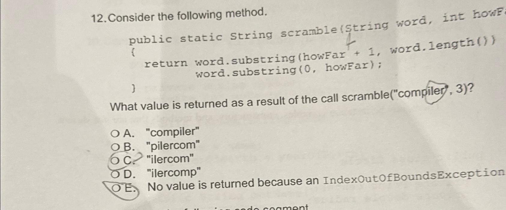  Consider the following method. public static string scramble(String word, int howe