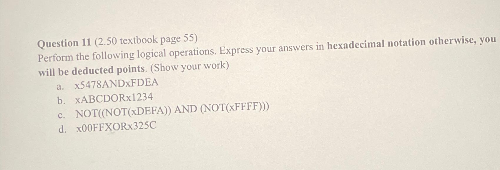  Question 11(2.50 textbook page 55) Perform the following logical operations. Express