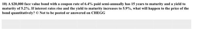  10) A $20,000 face value bond with a coupon rate of