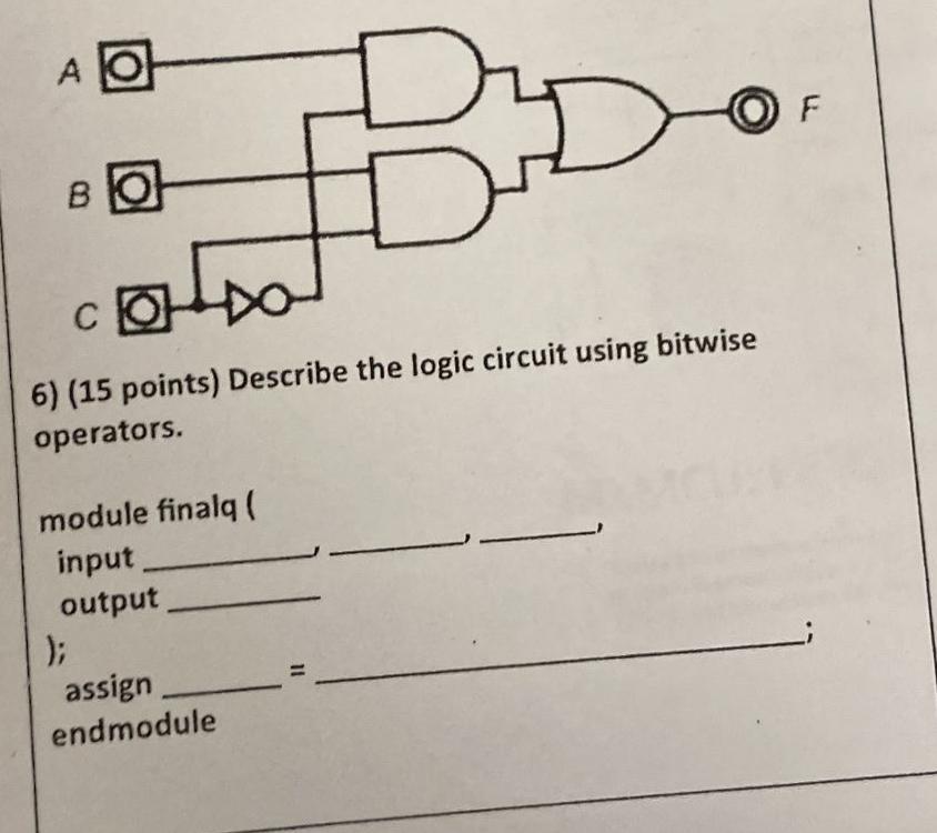  (15 points) Describe the logic circuit using bitwise operators. module finalq