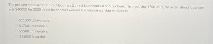  The per-unit standards for direct labor are 2 direct labor hours