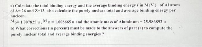  a) Calculate the total binding energy and the average binding energy