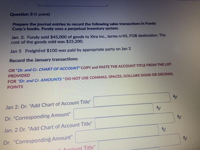  Question 3 (1 point) Prepare the Journal entries to record the