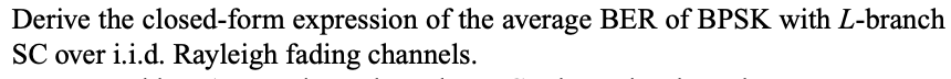  Derive the closed-form expression of the average BER of BPSK with