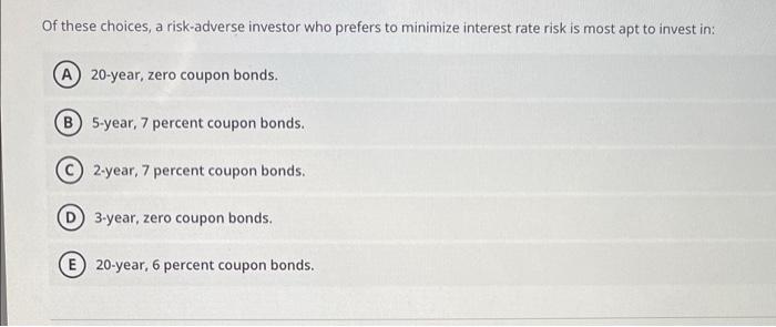 help!! 21 Of these choices, a risk-adverse investor who prefers to minimize
