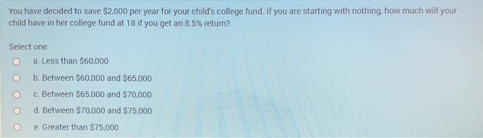  You have decided to save $2.000 per year for your child's