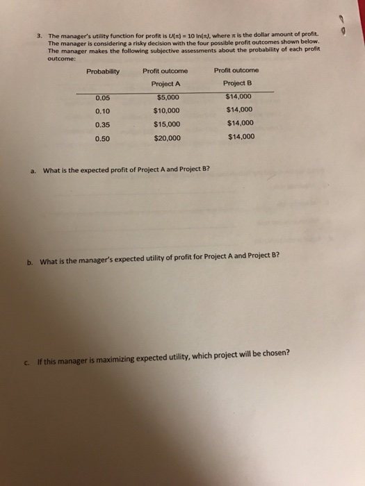  The manager's utility function for profit is u(pi) = 10 ln(pi),