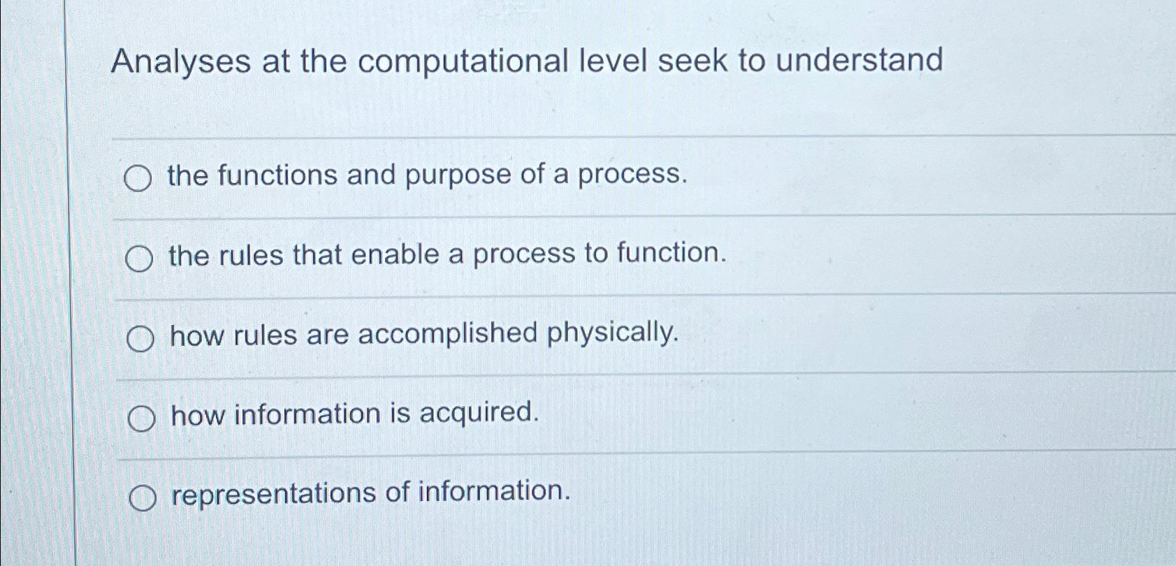  Analyses at the computational level seek to understand the functions and