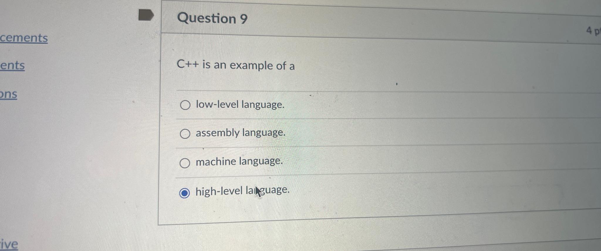 Question 9 C++ is an example of a low-level language. assembly