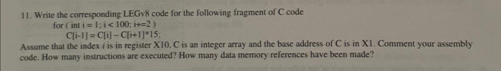  Write the corresponding LEGv8 code for the following fragment of C