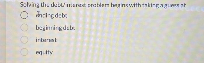  Solving the debt/interest problem begins with taking a guess at Anding