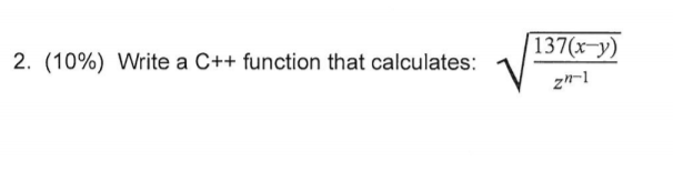2, (10%) Write a C++ function that calculates: zn-1
