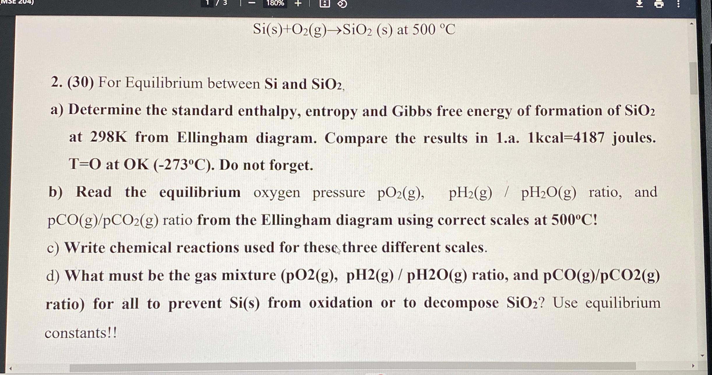  Si(s)+O2(g)SiO2(s)at500C (30) For Equilibrium between Si and SiO2, a) Determine the