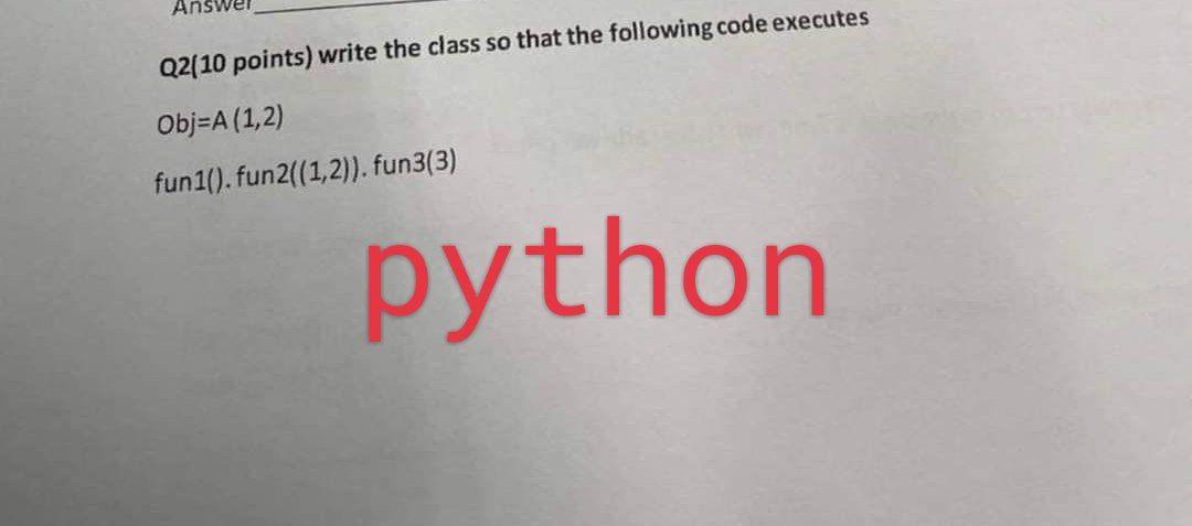 Q2(10 points) write the class so that the following code executes