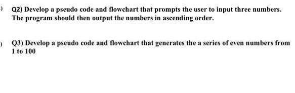  Q2) Develop a pseudo code and flowchart that prompts the user