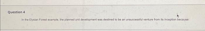  Question 4 In the Elysian Forest example, the planned unit development