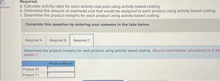 product using activity-based costing. Complete this question by entering your answers in