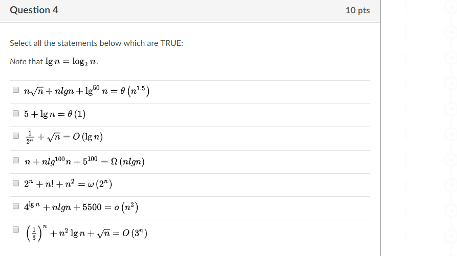 Question4 10 pts Select all the statements below which are TRUE: