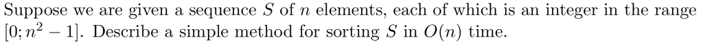  Suppose we are given a sequence S of n elements, each