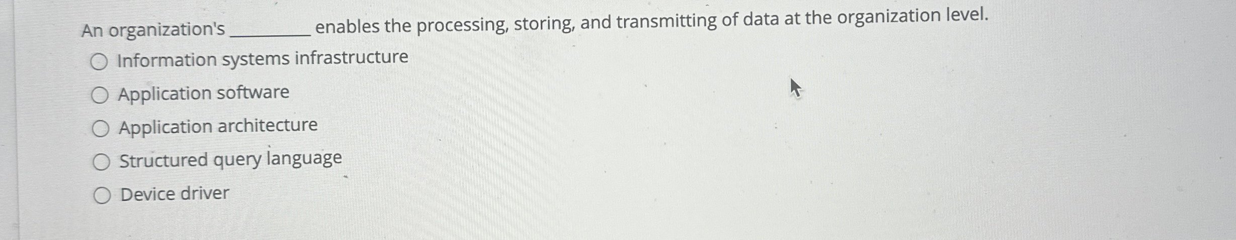  An organization's q, enables the processing, storing, and transmitting of data