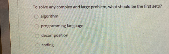  t To solve any complex and large problem, what should be