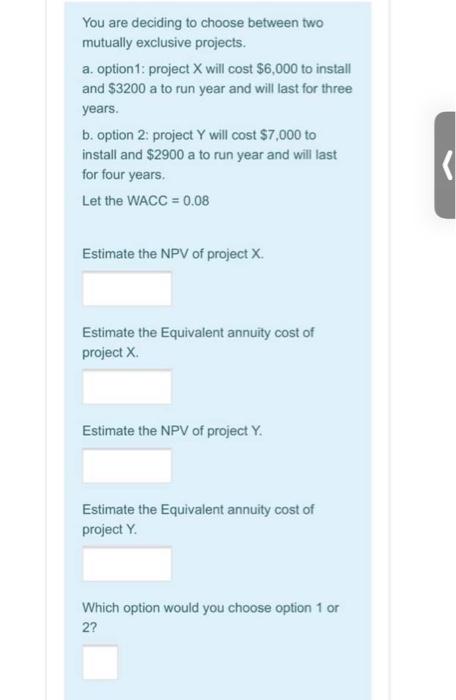  You are deciding to choose between two mutually exclusive projects. a.