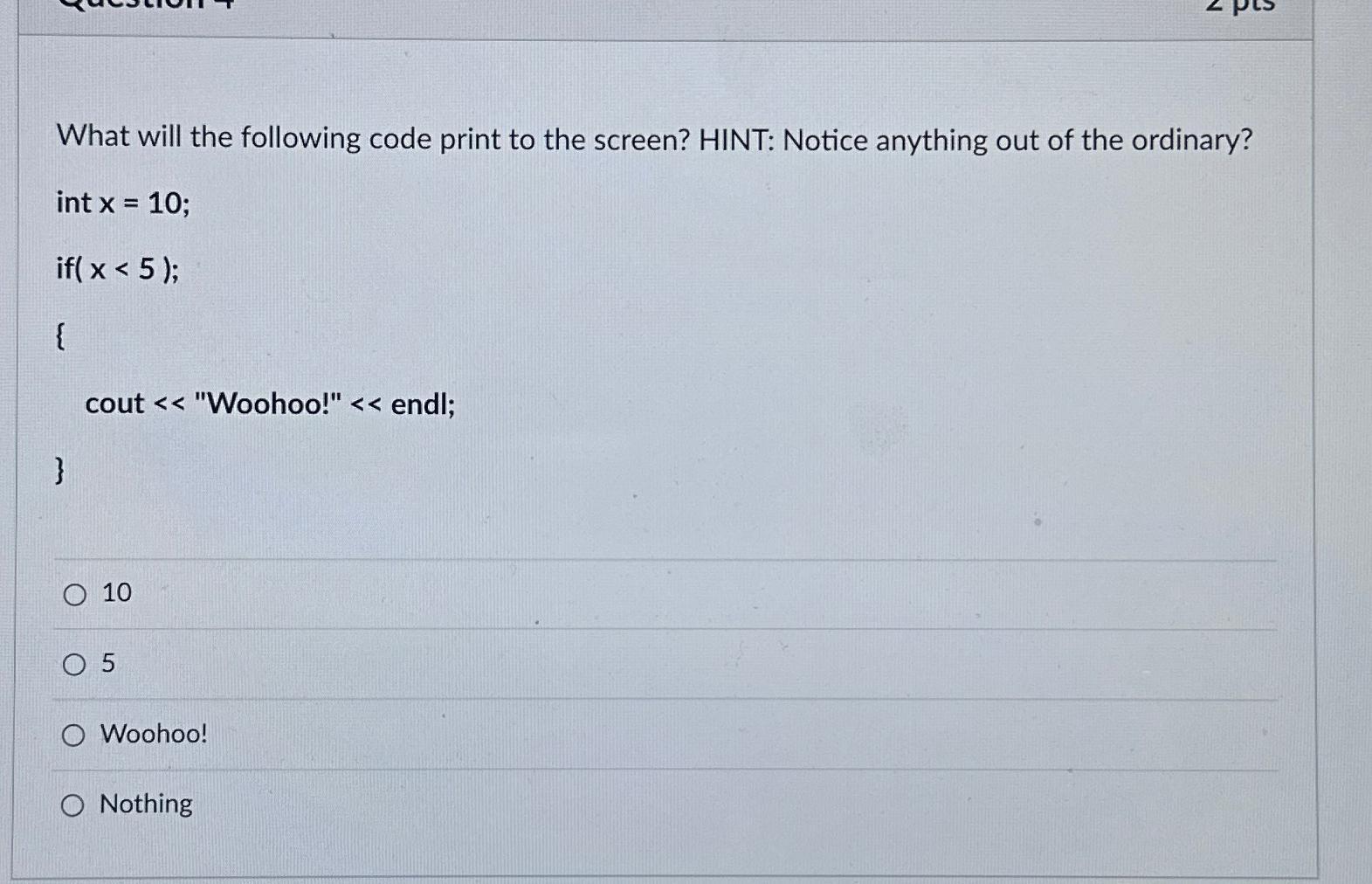  What will the following code print to the screen? HINT: Notice