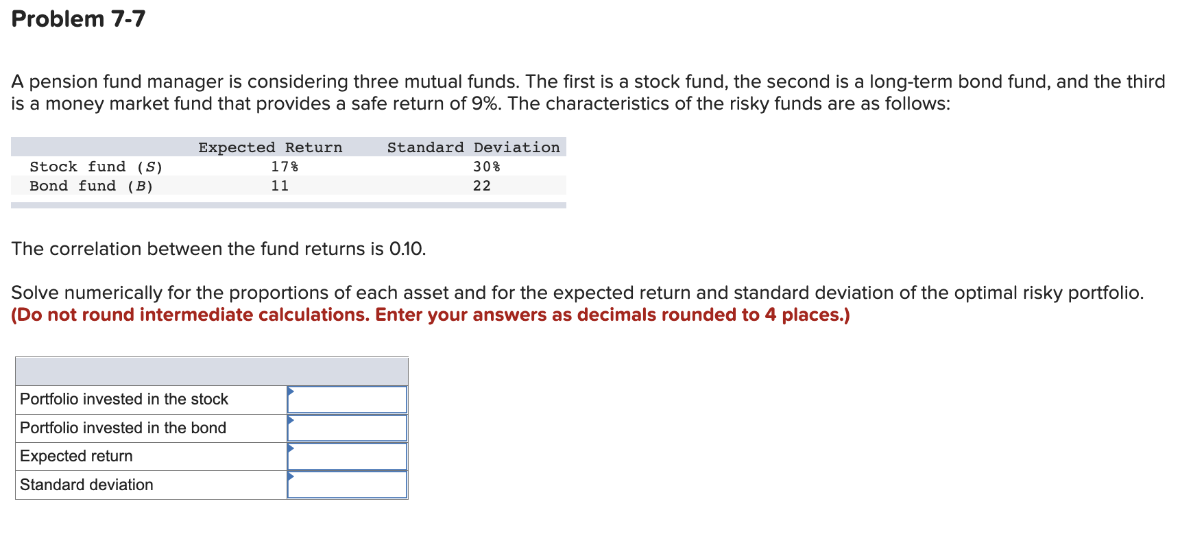 Problem 7-7 A pension fund manager is considering three mutual funds.