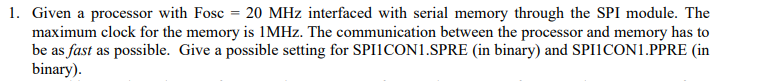  Given a processor with Fosc =20MHz interfaced with serial memory through