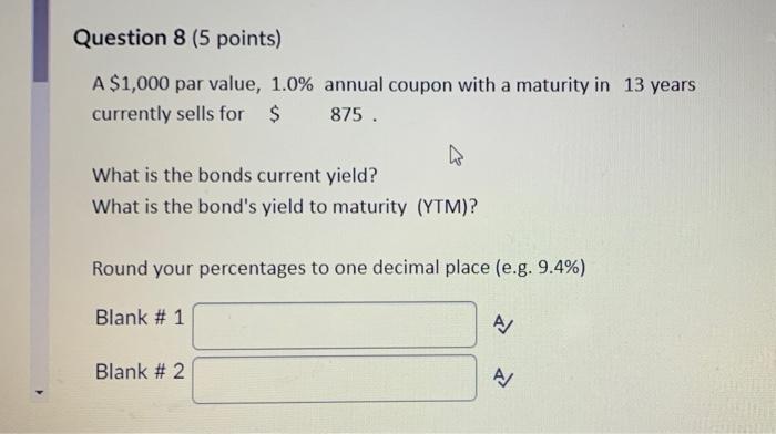  Question 8 (5 points) A $1,000 par value, 1.0% annual coupon