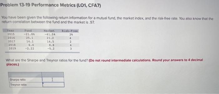 Problem 13-19 Performance Metrics (L01, CFA7) You have been given the