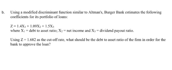  Using a modified discriminant function similar to Altman's. Burger Bank estimates
