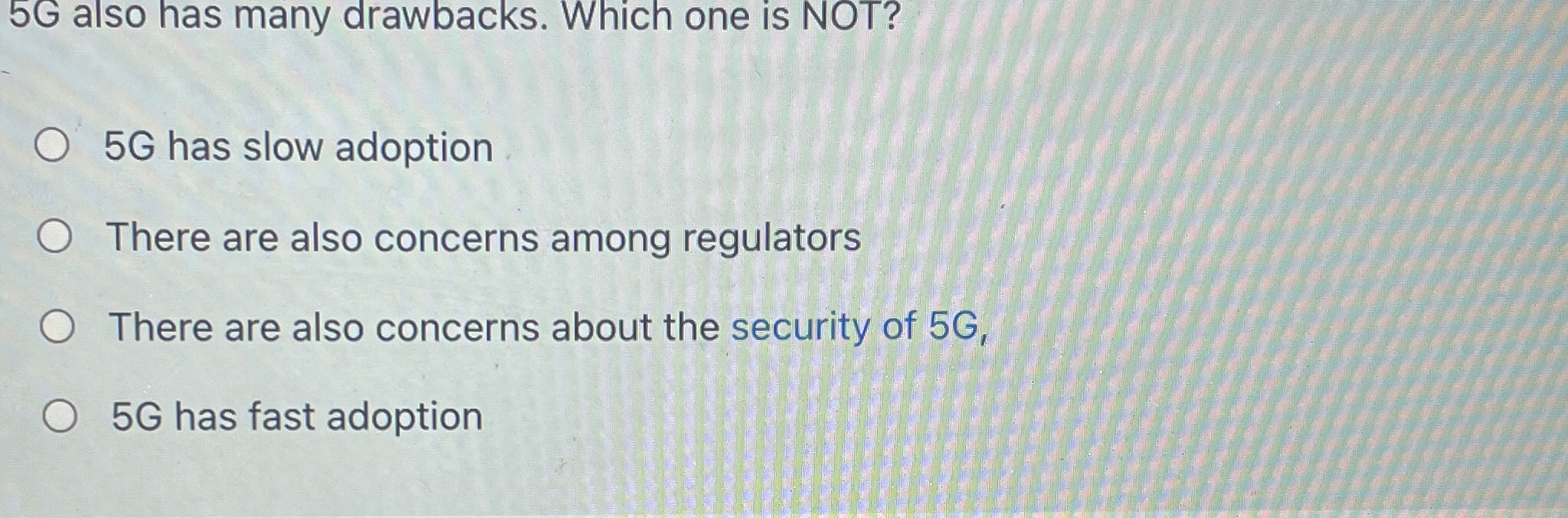  56 also has many drawbacks. Which one is NOT? 5G has