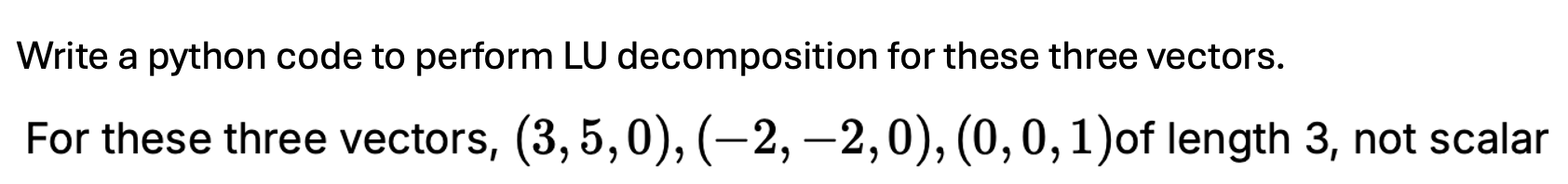  Write a python code to perform LU decomposition for these three