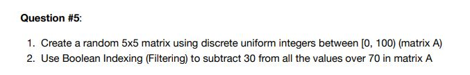  Question #5 1. Create a random 5x5 matrix using discrete uniform