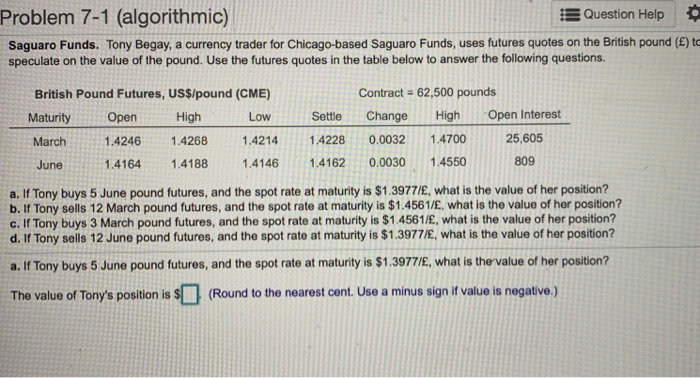  Problem 7-1 (algorithmic) Question Help Saguaro Funds. Tony Begay, a currency