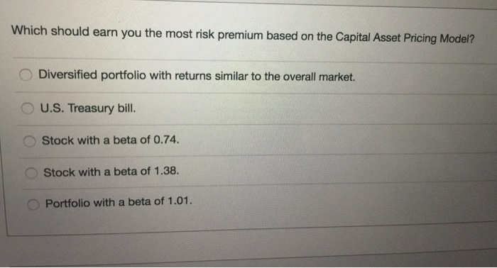  Which should earn you the most risk premium based on the