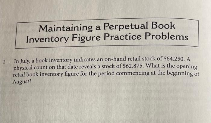  Maintaining a Perpetual Book Inventory Figure Practice Problems 1. In July,