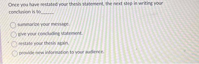  Once you have restated your thesis statement, the next step in