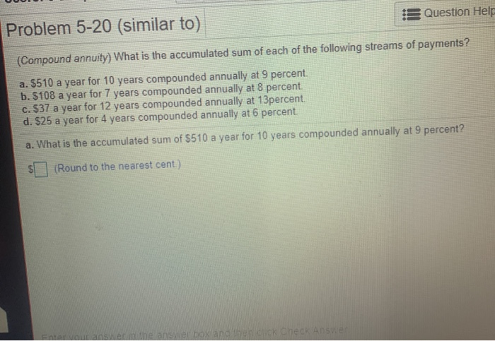  Problem 5-20 (similar to) Question Help (Compound annuity) What is the