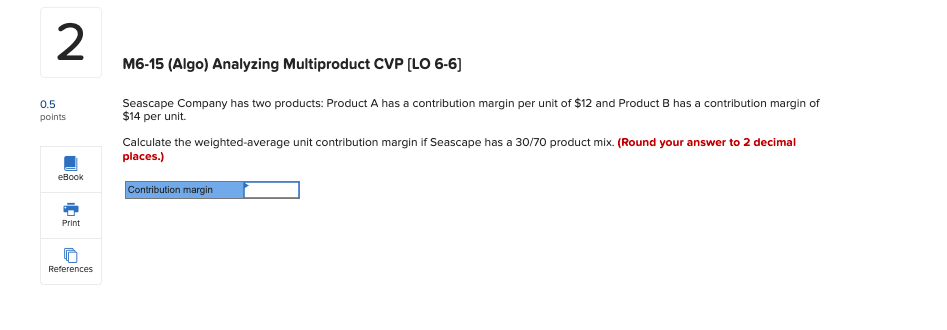  2 M6-15 (Algo) Analyzing Multiproduct CVP (LO 6-6] 0.5 points Seascape
