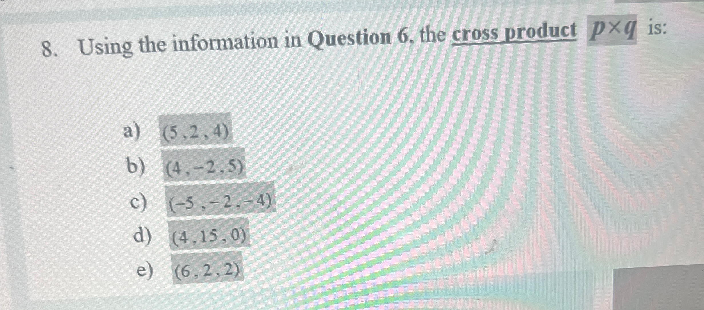  Using the information in Question 6, the cross product pq is: