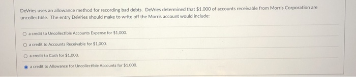  DeVries uses an allowance method for recording bad debts. DeVries determined