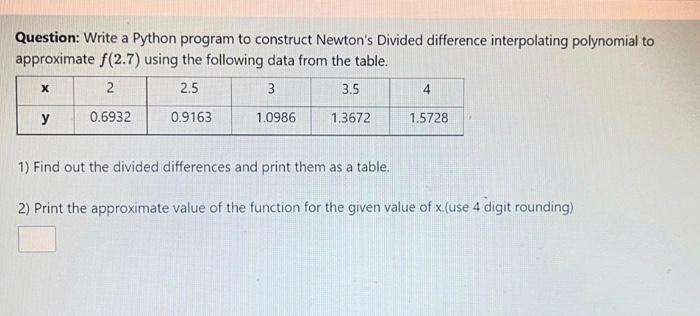  Question: Write a Python program to construct Newton's Divided difference interpolating