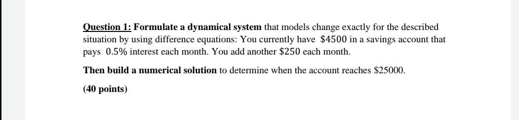  Question 1: Formulate a dynamical system that models change exactly for