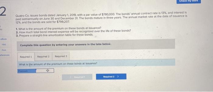  Check my work 2 Quatro Co. issues bonds dated January 1,