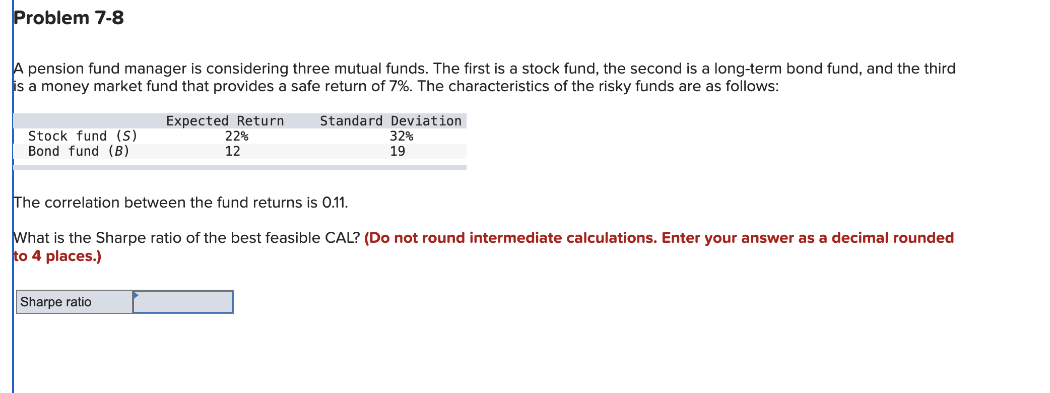  Problem 7-8 A pension fund manager is considering three mutual funds.