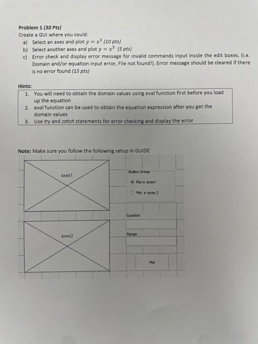 How to solve Problem 1,2,3??(MATLAB) Problem 1 (30 Pts) Create a GUI