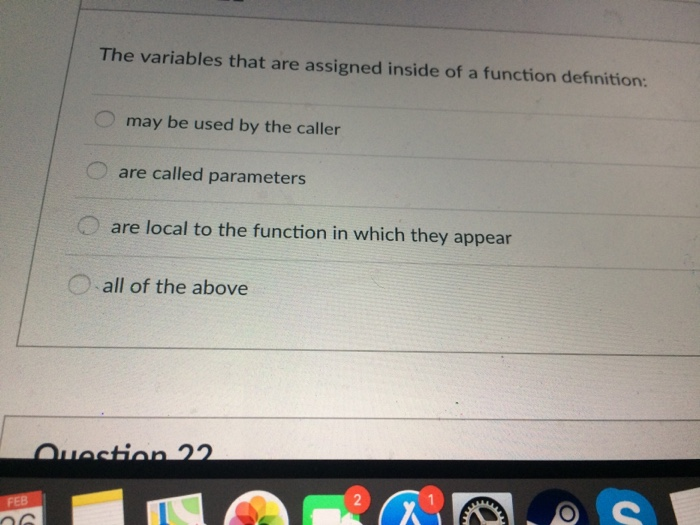  The variables that are assigned inside of a function definition may